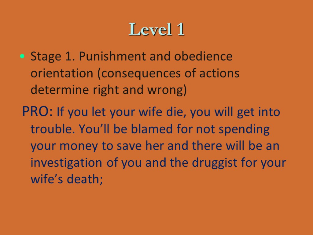 Level 1 Stage 1. Punishment and obedience orientation (consequences of actions determine right and
